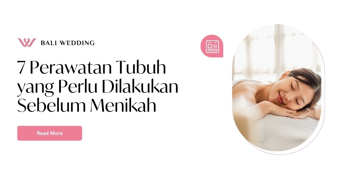 7 Perawatan Tubuh Yang Perlu Dilakukan Sebelum Menikah Bali Wedding